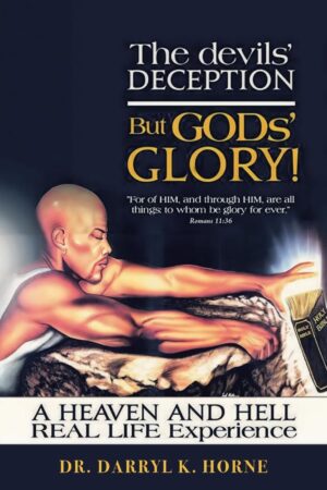 The devils' Deception But GODs' Glory! A Heaven And Hell Real Life Experience