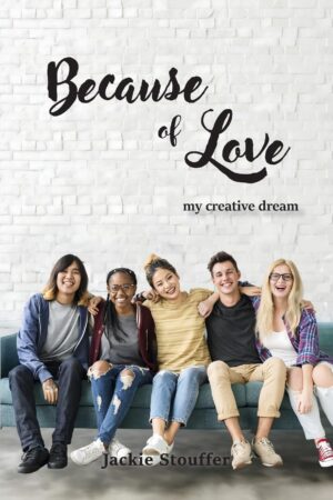 Because of Love: My Creative Dream