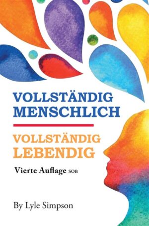 Vollständig Menschlich / Vollständig Lebendig: Vierte Auflage